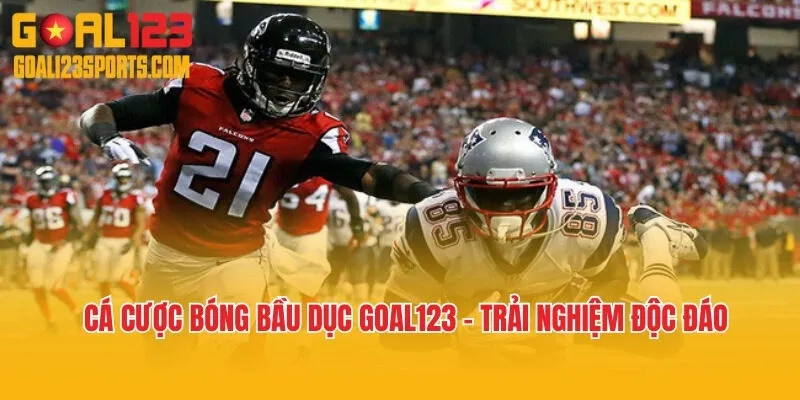 Cá Cược Bóng Bầu Dục Goal123 – Trải Nghiệm Thể Thao Độc Đáo