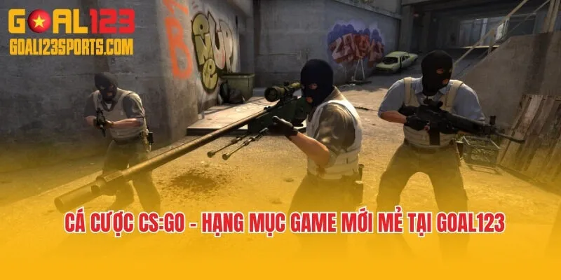 Cá Cược CS:GO - Hạng Mục Game Mới Mẻ Tại Goal123