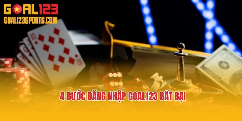 4 bước đăng nhập Goal123 bất bại