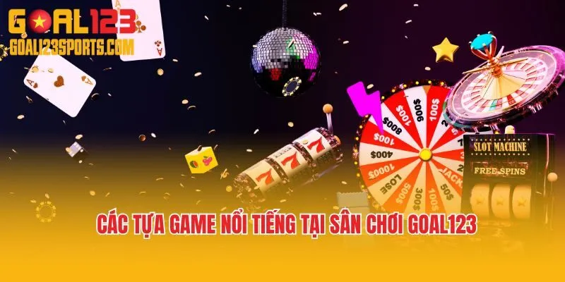 Các tựa game nổi tiếng theo chuyên mục giới thiệu Goal123