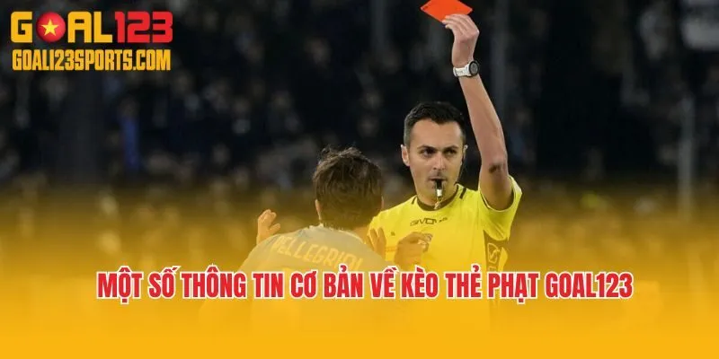Một số thông tin cơ bản về kèo thẻ phạt Goal123